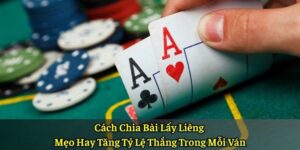 Cách Chia Bài Lấy Liêng – Mẹo Hay Tăng Tỷ Lệ Thắng