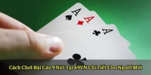 Cách Chơi Bài Cào 9 Nút Tại 69VN Chi Tiết Cho Người Mới