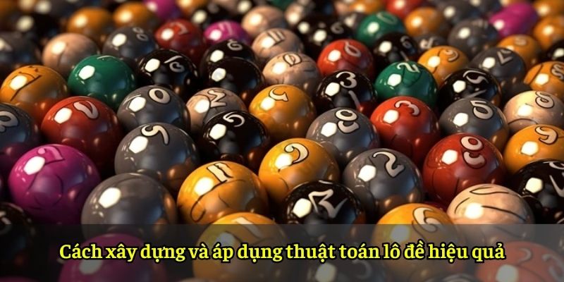 Cách xây dựng và áp dụng thuật toán lô đề hiệu quả