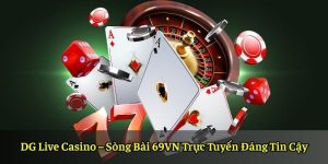 DG Live Casino – Sòng Bài 69VN Trực Tuyến Đáng Tin Cậy