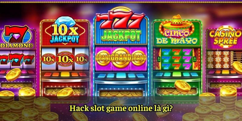 Hack slot game online là gì?