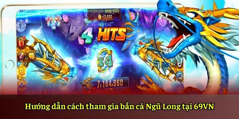 Hướng dẫn cách tham gia bắn cá Ngũ Long tại 69VN