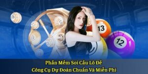 Phần Mềm Soi Cầu Lô Đề - Công Cụ Dự Đoán Chuẩn Và Miễn Phí