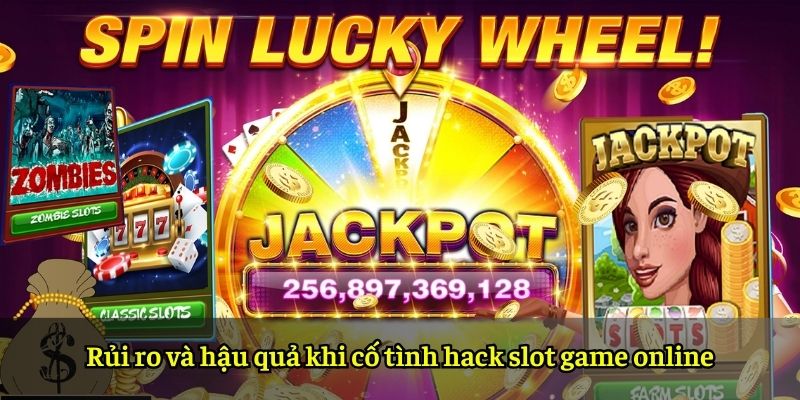 Rủi ro và hậu quả khi cố tình hack slot game online