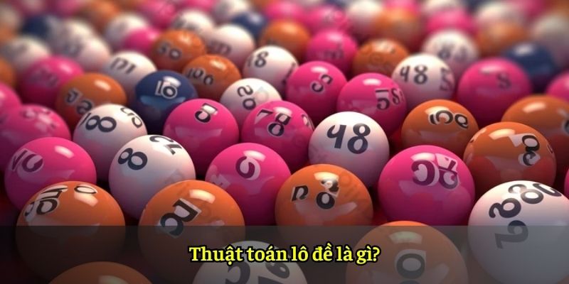 Thuật toán lô đề là gì?