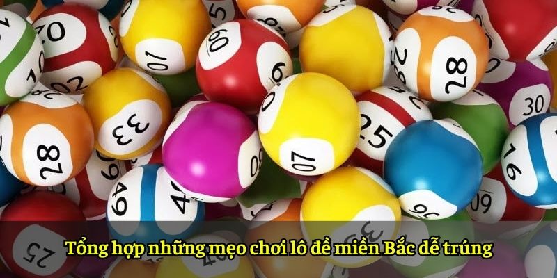 Tổng hợp những mẹo chơi lô đề miền Bắc dễ trúng