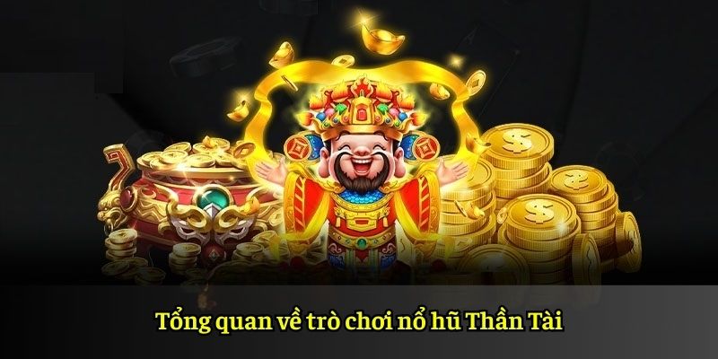 Tổng quan về trò chơi nổ hũ Thần Tài